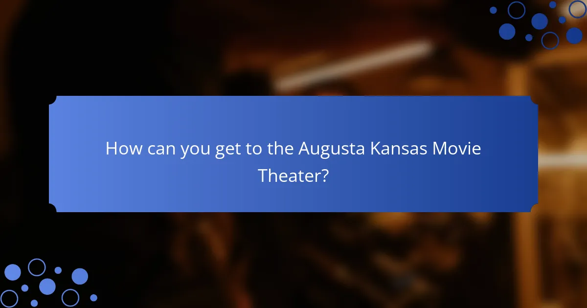 How can you get to the Augusta Kansas Movie Theater?