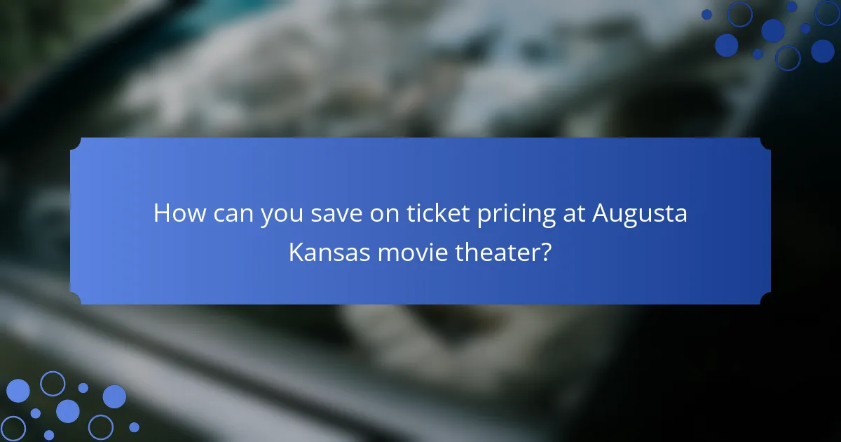 How can you save on ticket pricing at Augusta Kansas movie theater?