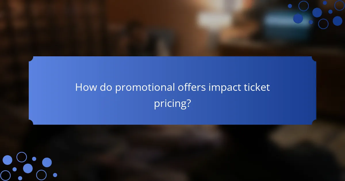 How do promotional offers impact ticket pricing?