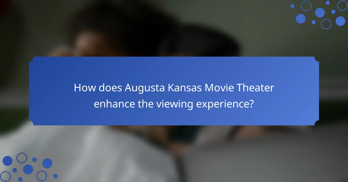 How does Augusta Kansas Movie Theater enhance the viewing experience?