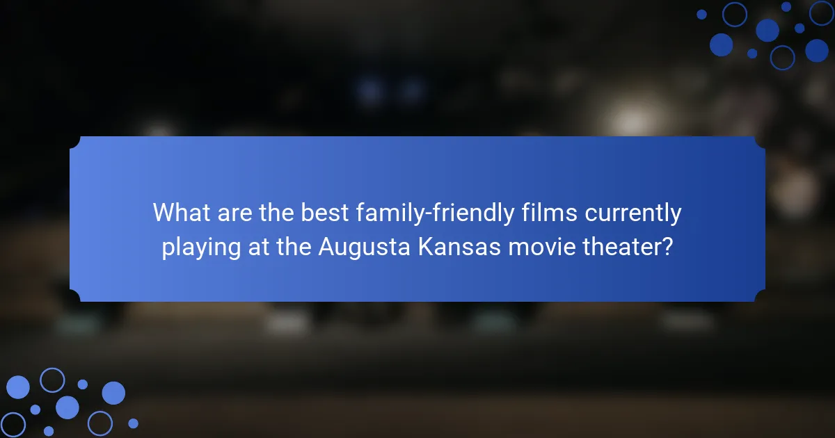 What are the best family-friendly films currently playing at the Augusta Kansas movie theater?