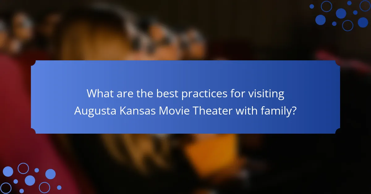 What are the best practices for visiting Augusta Kansas Movie Theater with family?