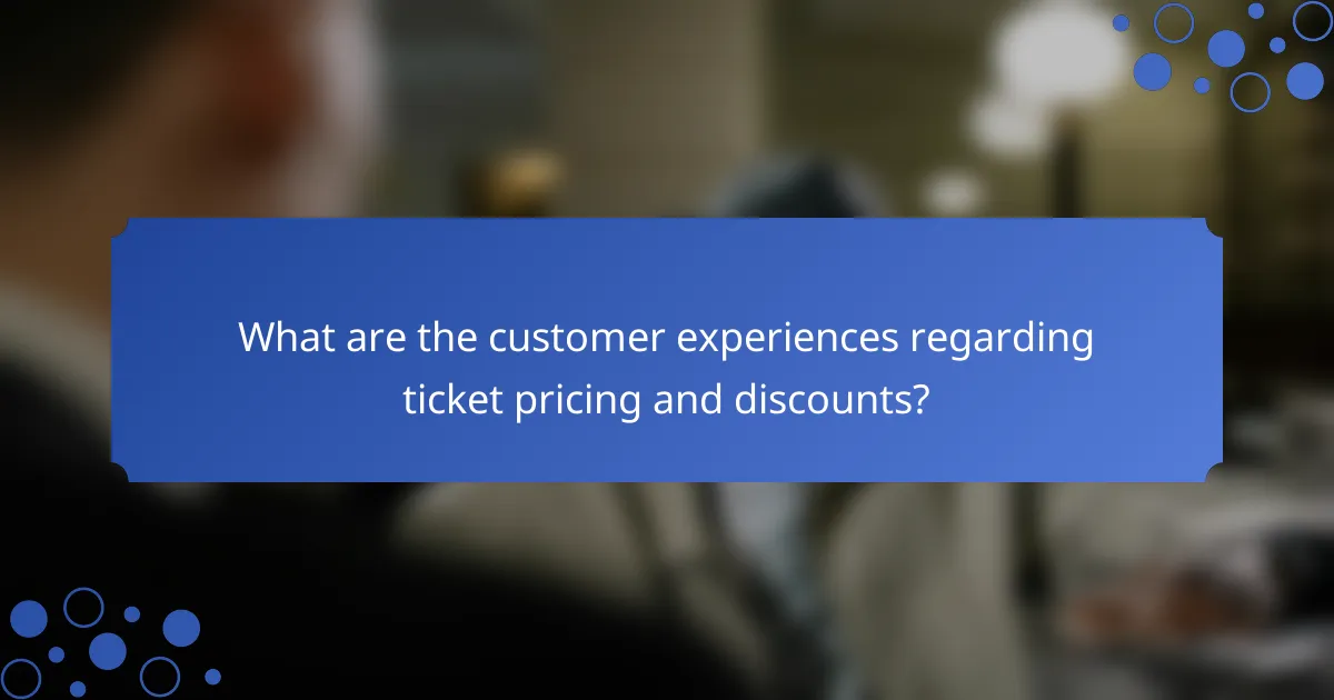 What are the customer experiences regarding ticket pricing and discounts?