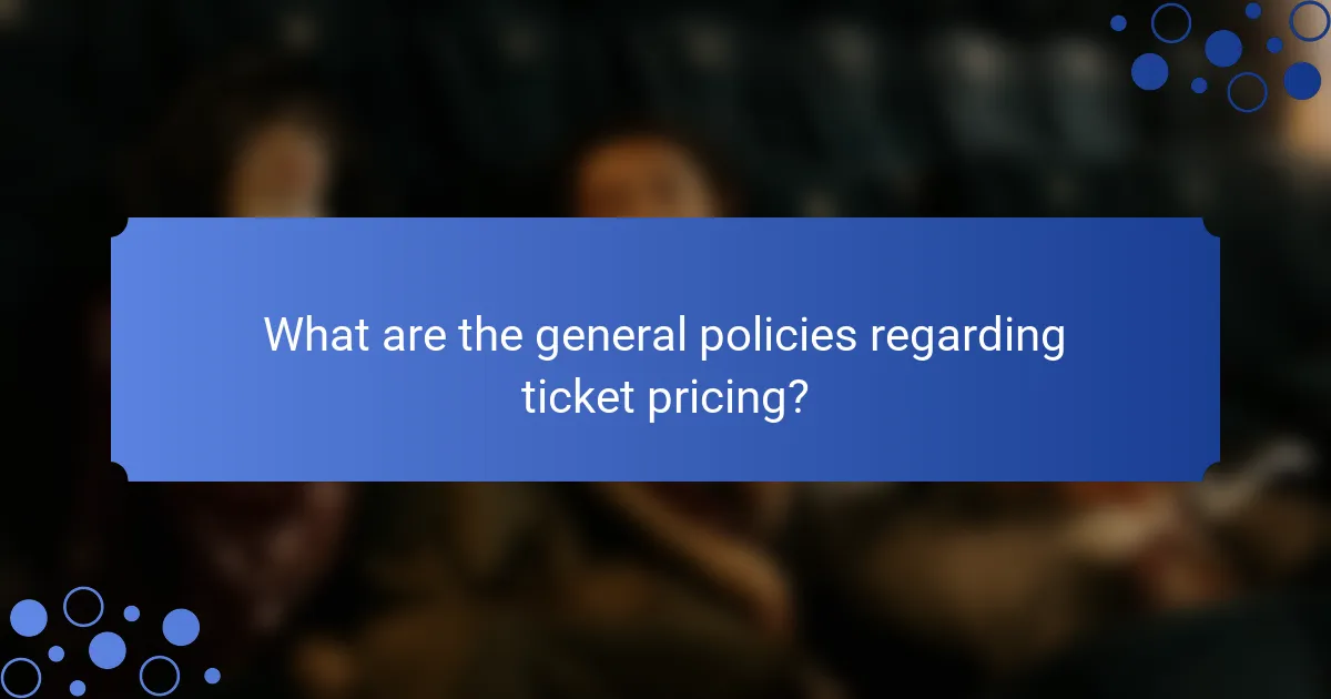 What are the general policies regarding ticket pricing?