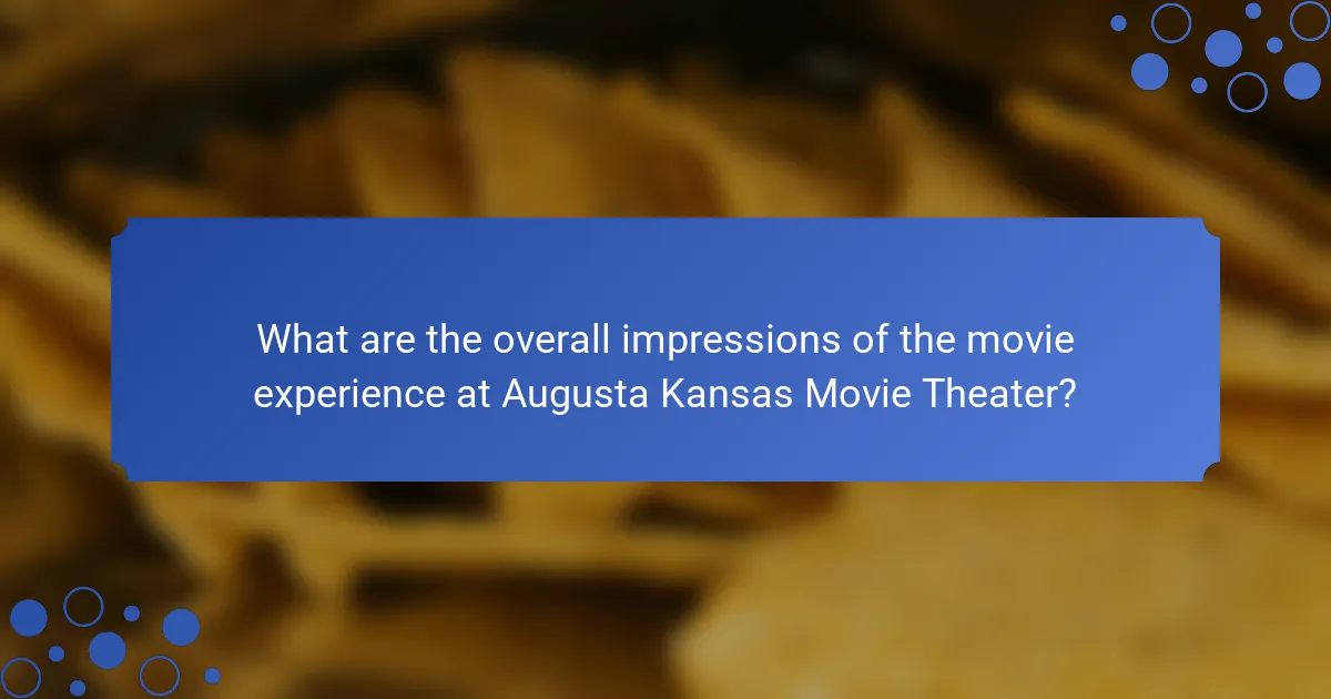 What are the overall impressions of the movie experience at Augusta Kansas Movie Theater?