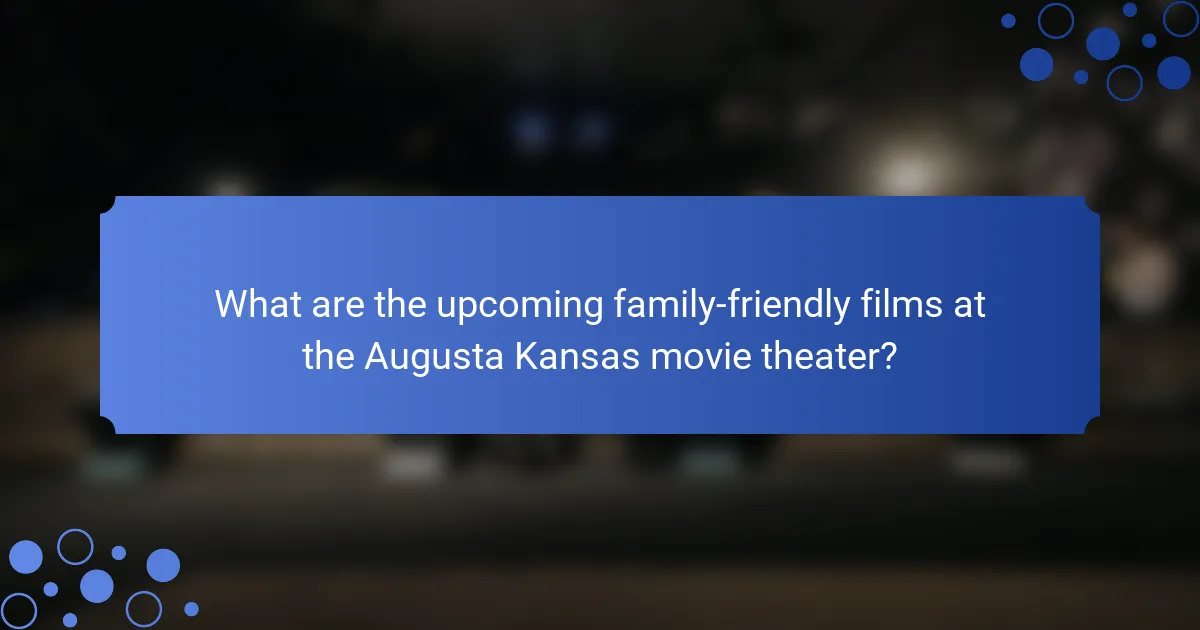 What are the upcoming family-friendly films at the Augusta Kansas movie theater?