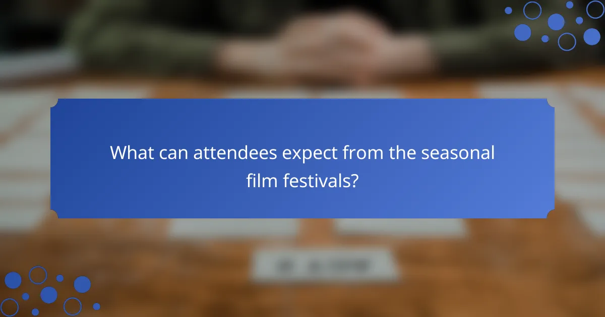 What can attendees expect from the seasonal film festivals?
