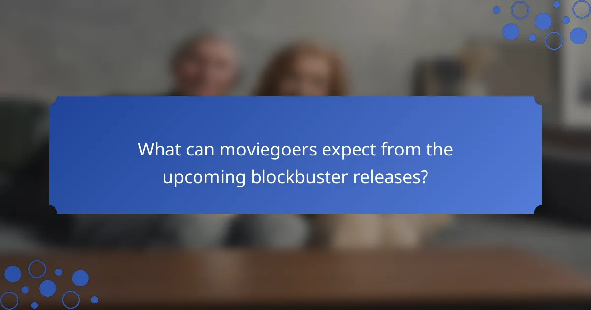 What can moviegoers expect from the upcoming blockbuster releases?