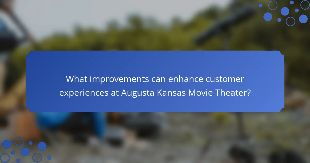 What improvements can enhance customer experiences at Augusta Kansas Movie Theater?