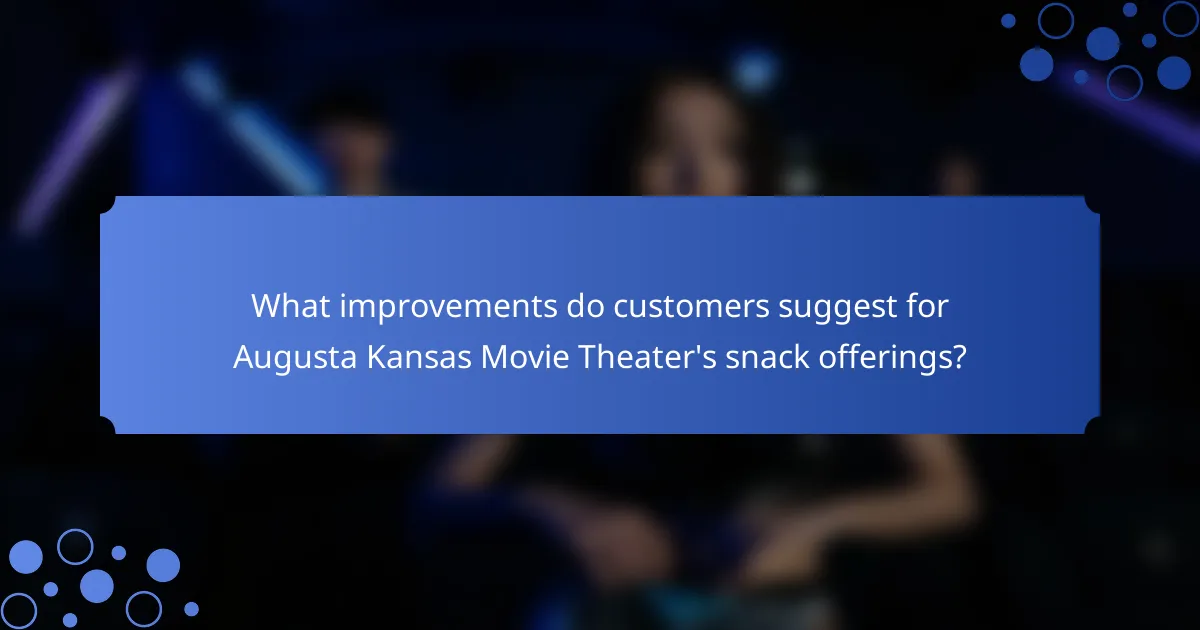What improvements do customers suggest for Augusta Kansas Movie Theater's snack offerings?