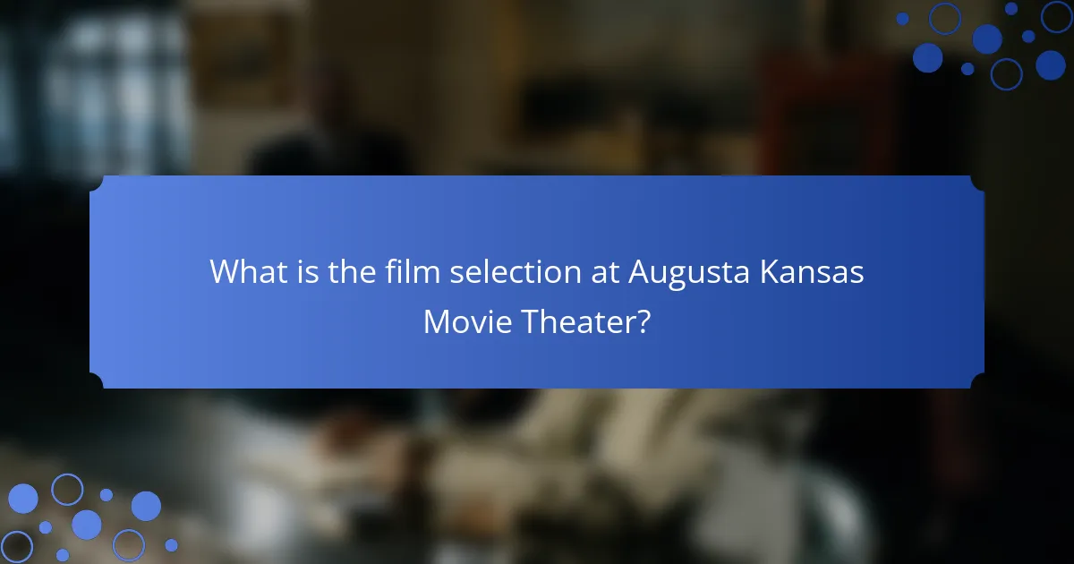 What is the film selection at Augusta Kansas Movie Theater?
