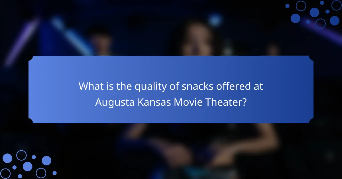 What is the quality of snacks offered at Augusta Kansas Movie Theater?