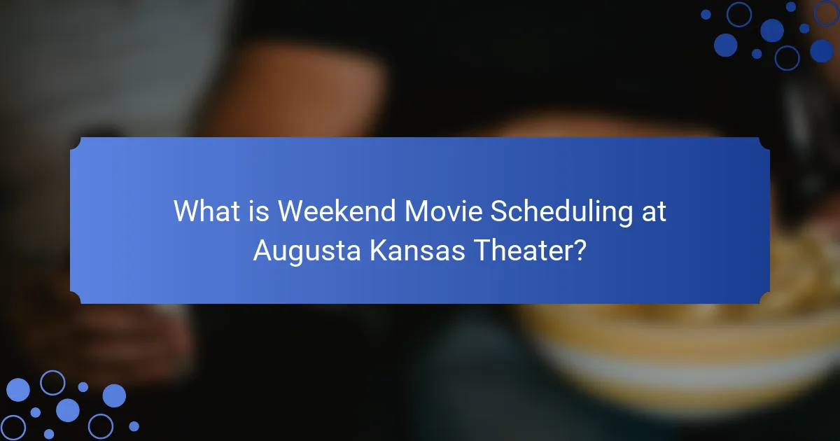 What is Weekend Movie Scheduling at Augusta Kansas Theater?