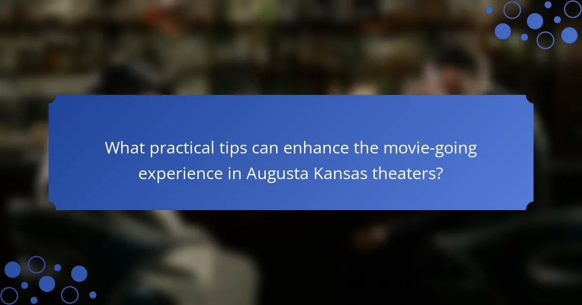 What practical tips can enhance the movie-going experience in Augusta Kansas theaters?