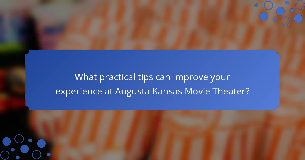 What practical tips can improve your experience at Augusta Kansas Movie Theater?