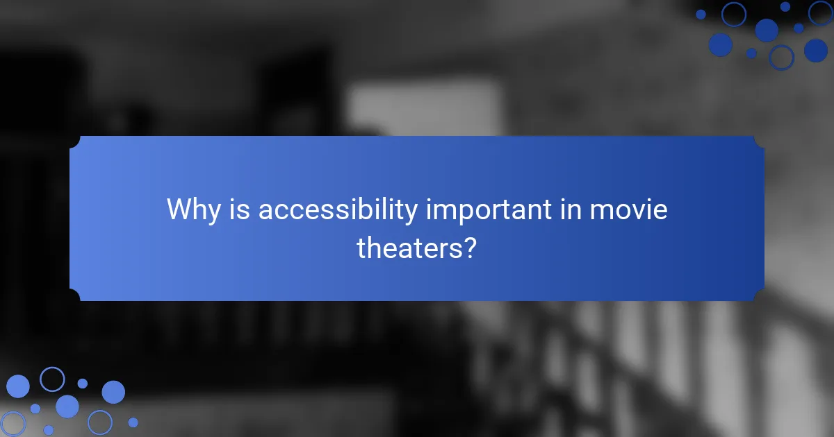 Why is accessibility important in movie theaters?